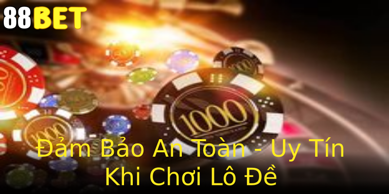 Đảm Bảo An Toàn - Uy Tín Khi Chơi Lô Đề Đảm Bảo An Toàn - Uy Tín Khi Chơi Lô Đề