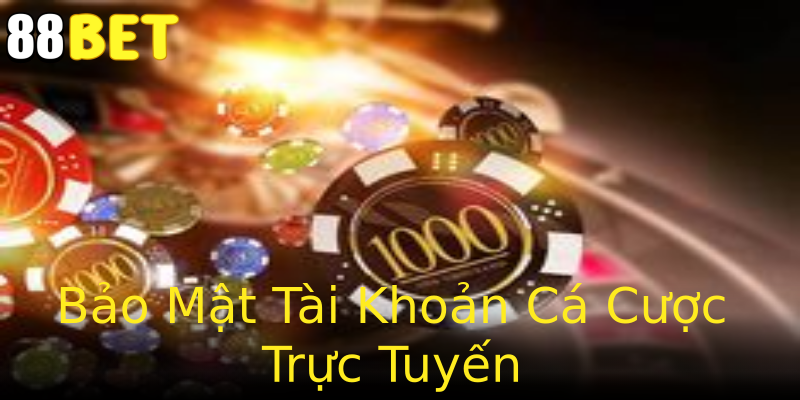 Bảo Mật Tài Khoản Cá Cược Trực Tuyến Bảo Mật Tài Khoản Cá Cược Trực Tuyến