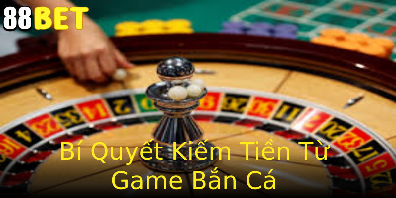 Bí Quyết Kiếm Tiền Từ Game Bắn Cá Bí Quyết Kiếm Tiền Từ Game Bắn Cá