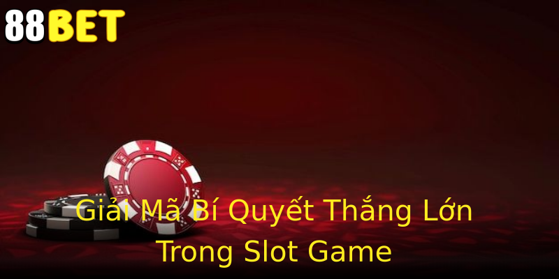 Giải Mã Bí Quyết Thắng Lớn Trong Slot Game Giải Mã Bí Quyết Thắng Lớn Trong Slot Game