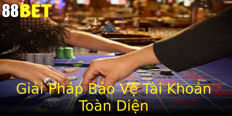 Giải Pháp Bảo Vệ Tài Khoản Toàn Diện Giải Pháp Bảo Vệ Tài Khoản Toàn Diện