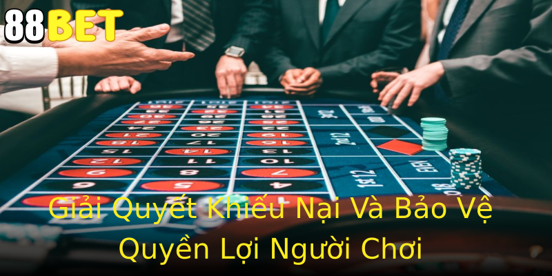 Giải Quyết Khiếu Nại Và Bảo Vệ Quyền Lợi Người Chơi Giải Quyết Khiếu Nại Và Bảo Vệ Quyền Lợi Người Chơi