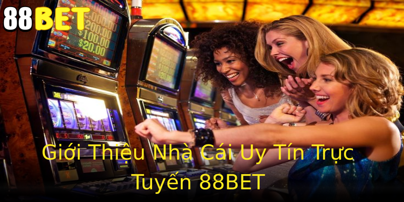 Giới Thiệu Nhà Cái Uy Tín Trực Tuyến 88BET Giới Thiệu Nhà Cái Uy Tín Trực Tuyến 88BET