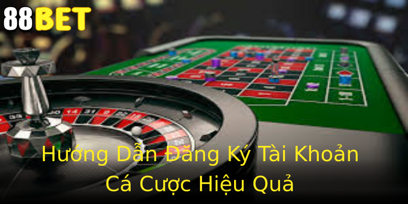 Hướng Dẫn Đăng Ký Tài Khoản Cá Cược Hiệu Quả Hướng Dẫn Đăng Ký Tài Khoản Cá Cược Hiệu Quả