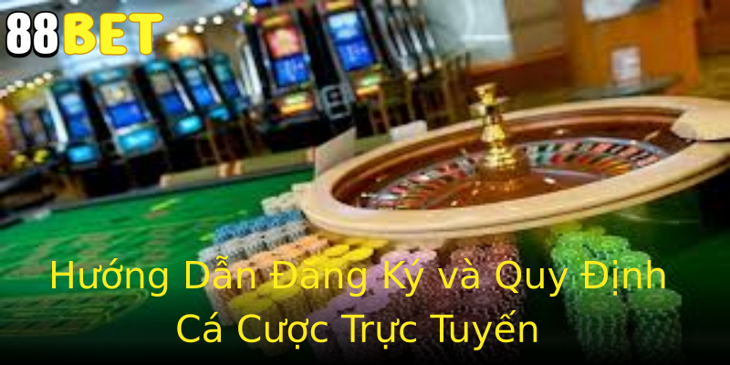 Hướng Dẫn Đăng Ký và Quy Định Cá Cược Trực Tuyến Hướng Dẫn Đăng Ký và Quy Định Cá Cược Trực Tuyến