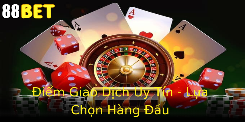 Điểm Giao Dịch Uy Tín - Lựa Chọn Hàng Đầu Điểm Giao Dịch Uy Tín - Lựa Chọn Hàng Đầu