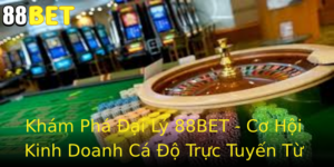 Kham Pha Ai Ly 88Bet Co Hoi Kinh Doanh Ca O Truc Tuyen Tu A Z