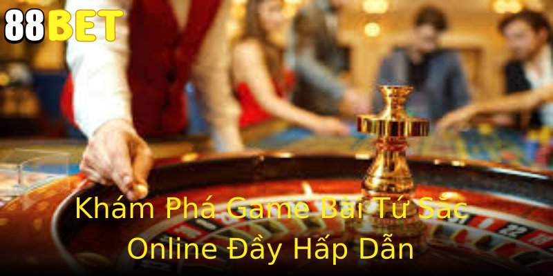 Khám Phá Game Bài Tứ Sắc Online Đầy Hấp Dẫn Khám Phá Game Bài Tứ Sắc Online Đầy Hấp Dẫn