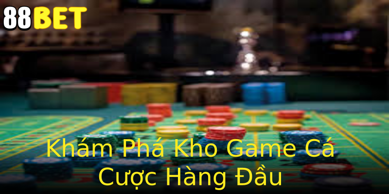 Khám Phá Kho Game Cá Cược Hàng Đầu Khám Phá Kho Game Cá Cược Hàng Đầu