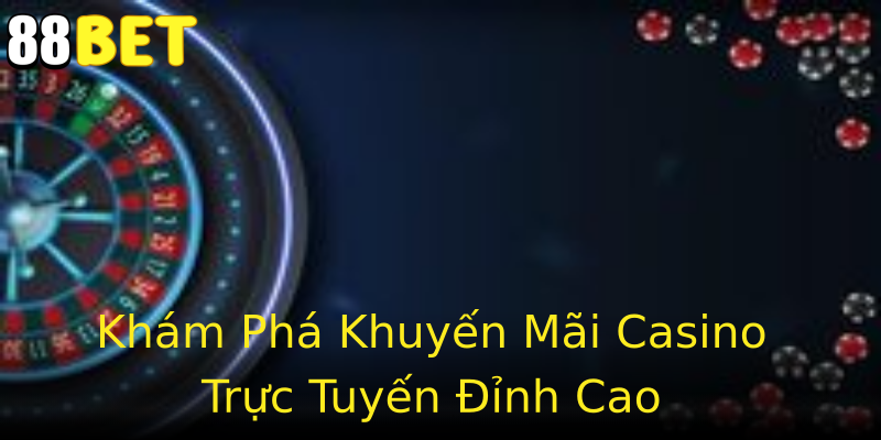 Khám Phá Khuyến Mãi Casino Trực Tuyến Đỉnh Cao Khám Phá Khuyến Mãi Casino Trực Tuyến Đỉnh Cao