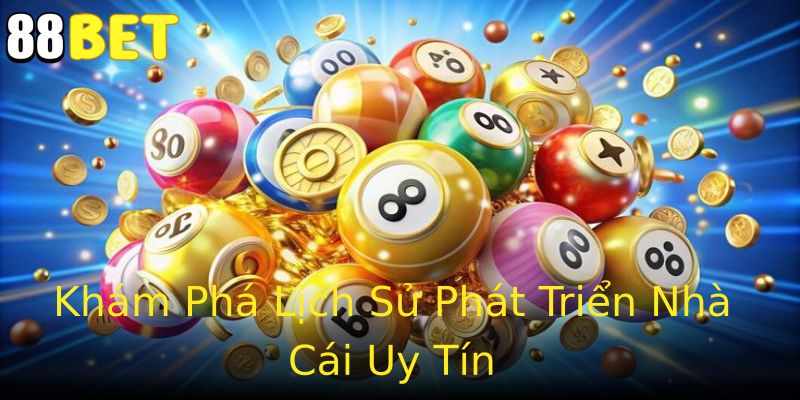 Khám Phá Lịch Sử Phát Triển Nhà Cái Uy Tín Khám Phá Lịch Sử Phát Triển Nhà Cái Uy Tín