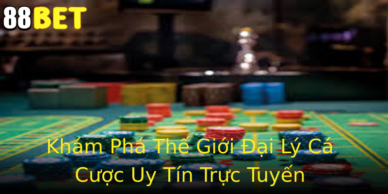 Khám Phá Thế Giới Đại Lý Cá Cược Uy Tín Trực Tuyến Khám Phá Thế Giới Đại Lý Cá Cược Uy Tín Trực Tuyến