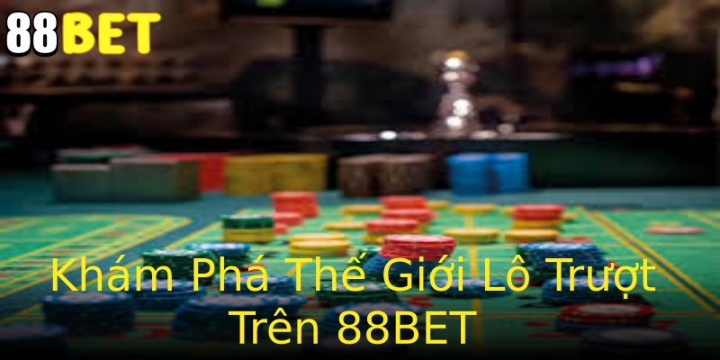 Khám Phá Thế Giới Lô Trượt Trên 88BET Khám Phá Thế Giới Lô Trượt Trên 88BET