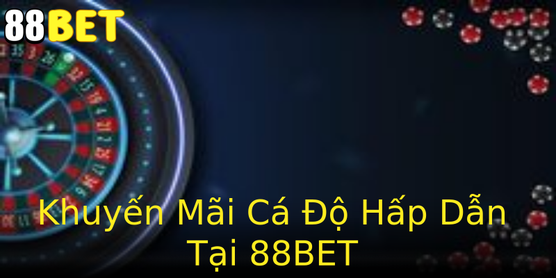 Khuyến Mãi Cá Độ Hấp Dẫn Tại 88BET Khuyến Mãi Cá Độ Hấp Dẫn Tại 88BET