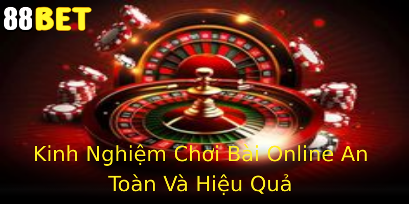 Kinh Nghiệm Chơi Bài Online An Toàn Và Hiệu Quả Kinh Nghiệm Chơi Bài Online An Toàn Và Hiệu Quả