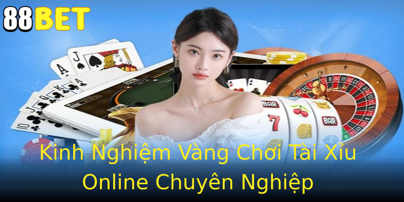 Kinh Nghiệm Vàng Chơi Tài Xỉu Online Chuyên Nghiệp Kinh Nghiệm Vàng Chơi Tài Xỉu Online Chuyên Nghiệp