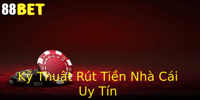 Kỹ Thuật Rút Tiền Nhà Cái Uy Tín Kỹ Thuật Rút Tiền Nhà Cái Uy Tín