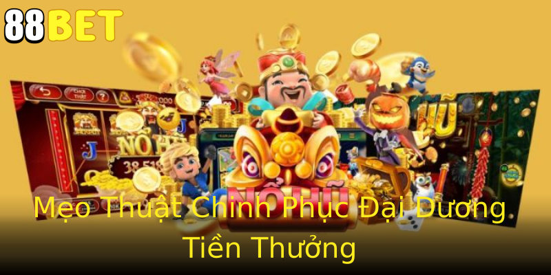Mẹo Thuật Chinh Phục Đại Dương Tiền Thưởng Mẹo Thuật Chinh Phục Đại Dương Tiền Thưởng
