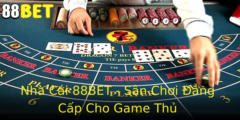 Nhà Cái 88BET - Sân Chơi Đẳng Cấp Cho Game Thủ Nhà Cái 88BET - Sân Chơi Đẳng Cấp Cho Game Thủ