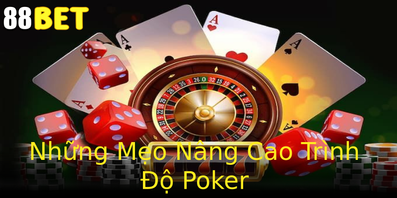 Những Mẹo Nâng Cao Trình Độ Poker Những Mẹo Nâng Cao Trình Độ Poker