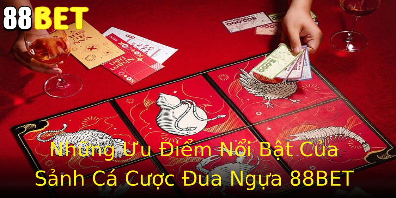 Những Ưu Điểm Nổi Bật Của Sảnh Cá Cược Đua Ngựa 88BET Những Ưu Điểm Nổi Bật Của Sảnh Cá Cược Đua Ngựa 88BET