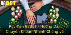 Rut Tien 88Bet Huong Dan Chuyen Khoan Nhanh Chong Va An Toan