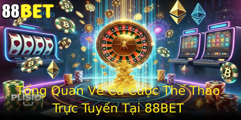 Tổng Quan Về Cá Cược Thể Thao Trực Tuyến Tại 88BET Tổng Quan Về Cá Cược Thể Thao Trực Tuyến Tại 88BET