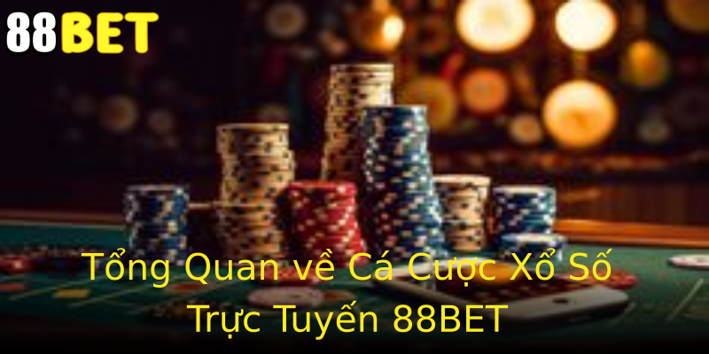 Tổng Quan về Cá Cược Xổ Số Trực Tuyến 88BET Tổng Quan về Cá Cược Xổ Số Trực Tuyến 88BET