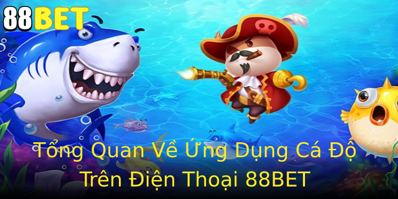 Tổng Quan Về Ứng Dụng Cá Độ Trên Điện Thoại 88BET Tổng Quan Về Ứng Dụng Cá Độ Trên Điện Thoại 88BET