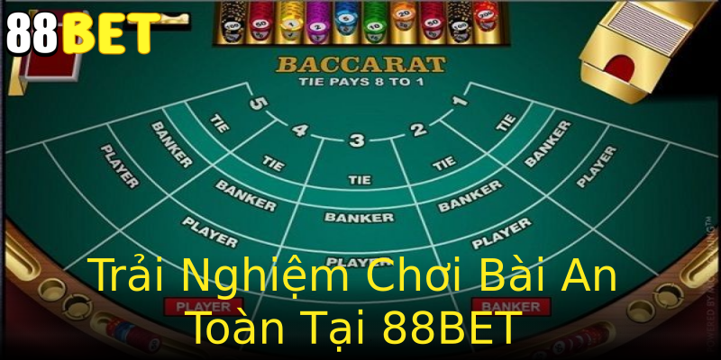 Trải Nghiệm Chơi Bài An Toàn Tại 88BET Trải Nghiệm Chơi Bài An Toàn Tại 88BET