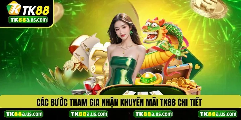 Các bước tham gia nhận khuyến mãi TK88